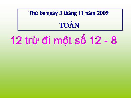 12 trừ đi một số: 12 - 8