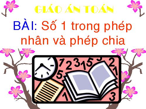 Số 1 trong phép nhân và phép chia