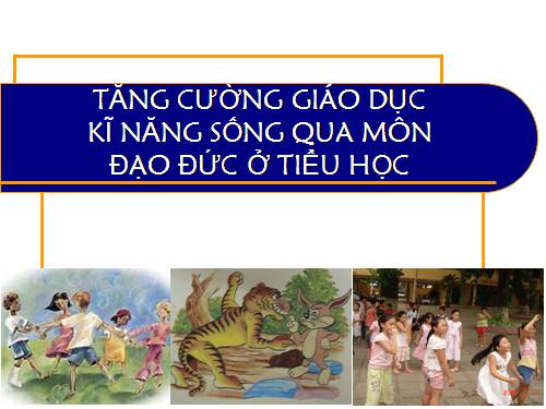 Kĩ năng sống  qua môn Đạo đức(Bài 2)