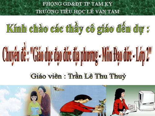 Bài dạy giáo dục Đạo đức địa phương - Môn Đạo đức - Lớp 2