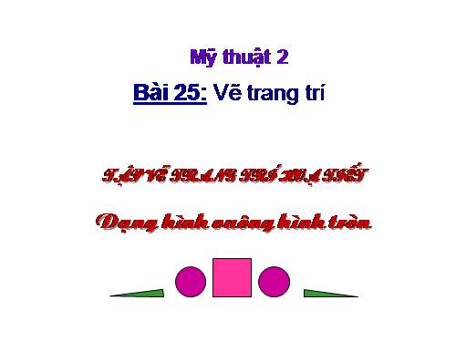 Bài 25. Tập vẽ hoạ tiết dạng hình vuông, hình tròn