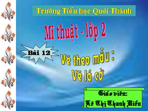 Bài 12. Vẽ lá cờ (cờ Tổ Quốc hoặc cờ lễ hội)