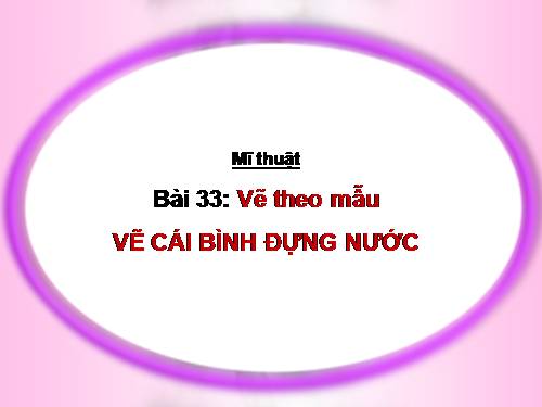 Bài 33. Vẽ cái bình đựng nước