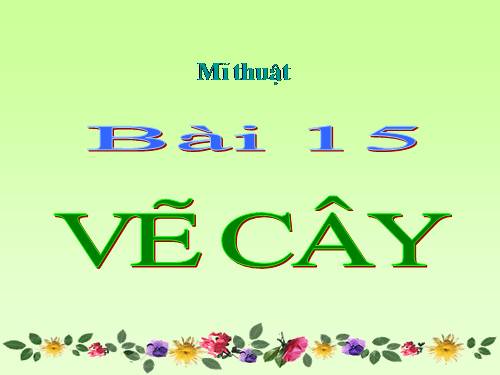 Bài 15. Vẽ cây, vẽ nhà