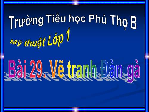 Bài 29. Vẽ tranh Đàn gà nhà em (Vẽ con vật em yêu thích)