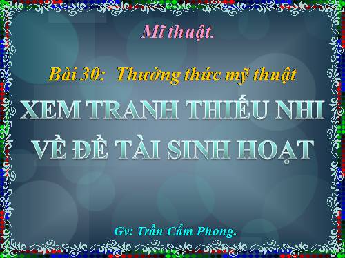 Bài 30. Xem tranh thiếu nhi về đề tài sinh hoạt