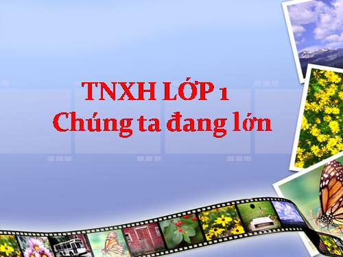 Bài 2. Chúng ta đang lớn