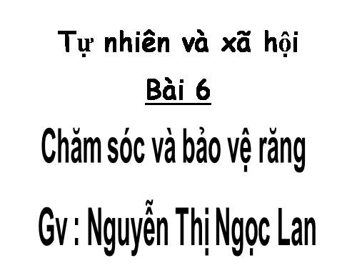 Bài 6. Chăm sóc và bảo vệ răng