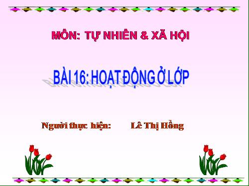 Bài 16. Hoạt động ở lớp