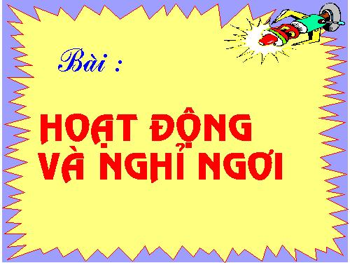 Bài 9. Hoạt động và nghỉ ngơi