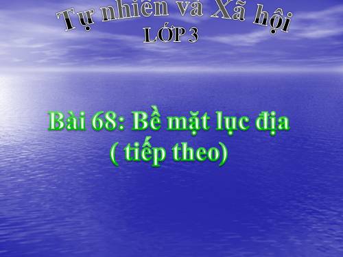 Bài 68. Bề mặt lục địa (tiếp theo)