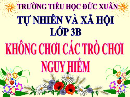 Bài 26. Không chơi các trò chơi nguy hiểm