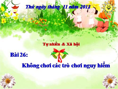 Bài 26. Không chơi các trò chơi nguy hiểm