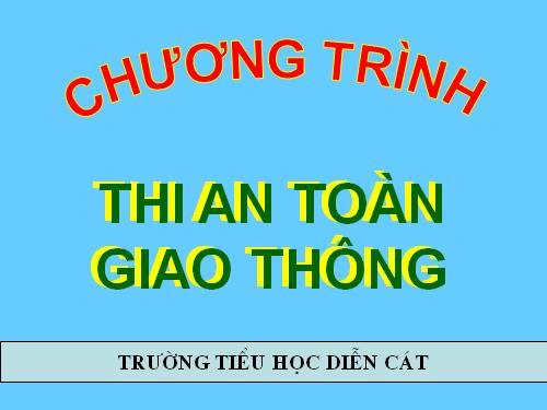 AN TOÀN GIAO THÔNG TRƯỜNG TIEU HỌC DIẼN CÁT