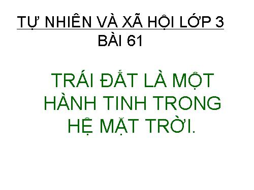 Bài 61. Trái Đất là một hành tinh trong hệ Mặt Trời