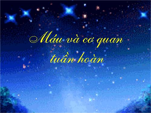 Bài 6. Máu và cơ quan tuần hoàn