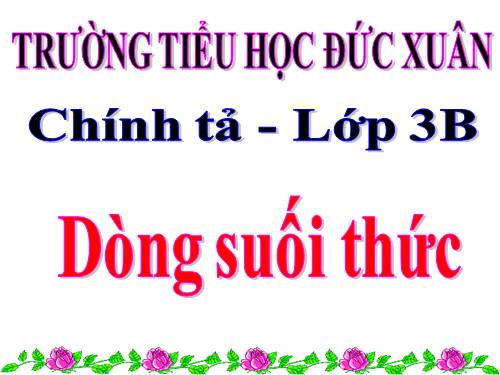 Tuần 34. Nghe-viết: Dòng suối thức