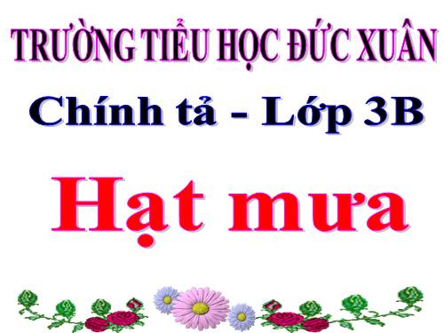 Tuần 32. Nghe-viết: Hạt mưa