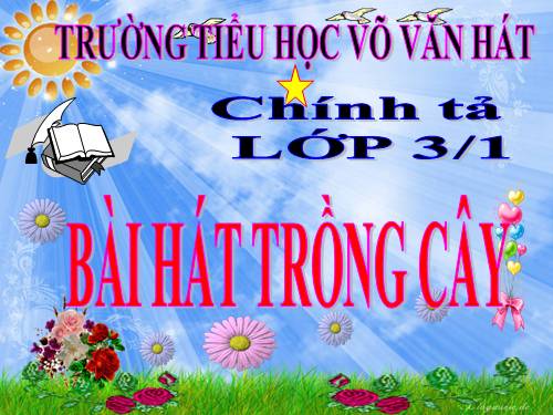 Tuần 31. Nhớ-viết: Bài hát trồng cây