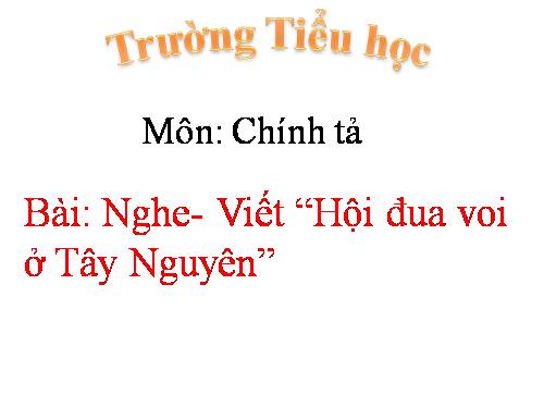 Tuần 25. Nghe-viết: Hội đua voi ở Tây Nguyên