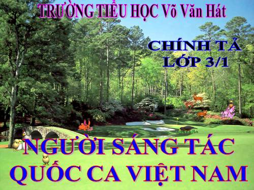 Tuần 23. Nghe-viết: Người sáng tác Quốc ca Việt Nam