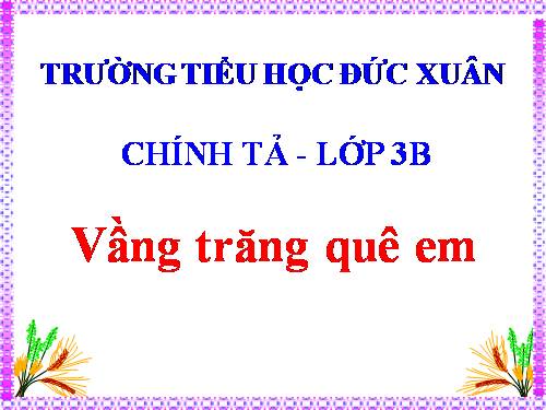 Tuần 17. Nghe-viết: Vầng trăng quê em