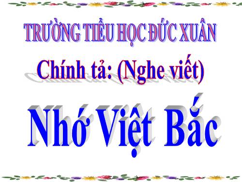 Tuần 14. Nghe-viết: Nhớ Việt Bắc