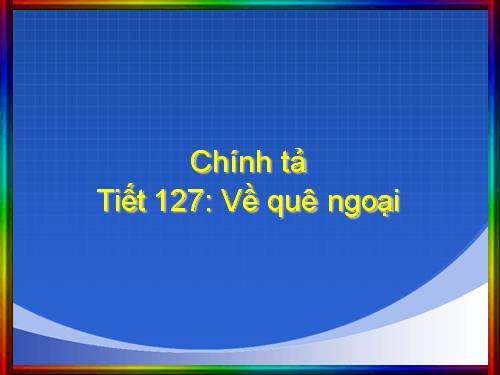 Tuần 16. Nhớ-viết: Về quê ngoại