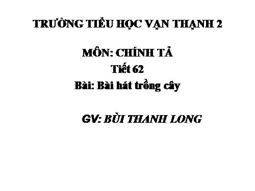 Tuần 31. Nhớ-viết: Bài hát trồng cây