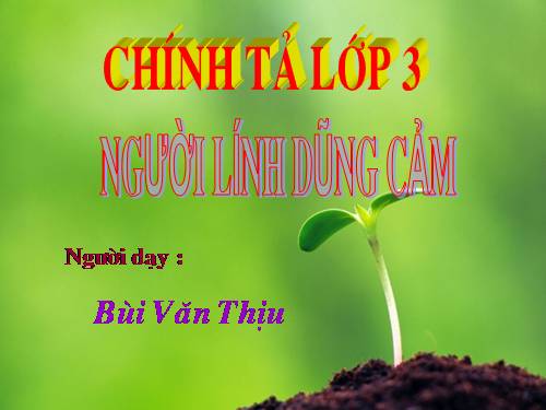 Tuần 5. Nghe-viết: Người lính dũng cảm