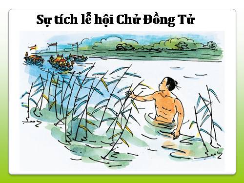 Tuần 26. Nghe-viết: Sự tích lễ hội Chử Đồng Tử