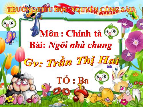 Tuần 32. Nghe-viết: Ngôi nhà chung