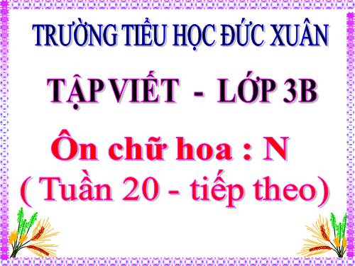 Tuần 20. Ôn chữ hoa: N (tiếp theo)