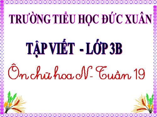 Tuần 19. Ôn chữ hoa: N (tiếp theo)