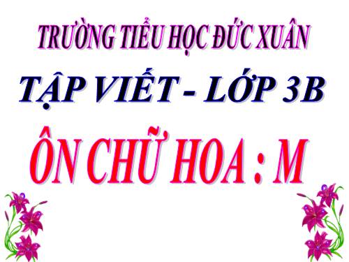 Tuần 16. Ôn chữ hoa: M