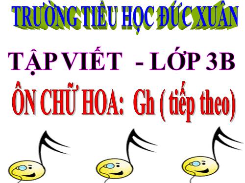 Tuần 11. Ôn chữ hoa: G (tiếp theo)