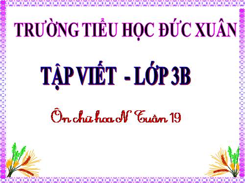 Tuần 19. Ôn chữ hoa: N (tiếp theo)