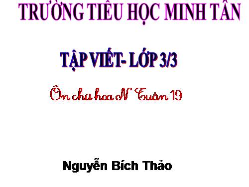 Tuần 19. Ôn chữ hoa: N (tiếp theo)