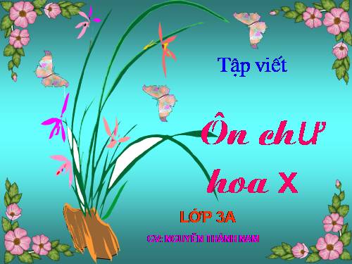 Tuần 32. Ôn chữ hoa: X