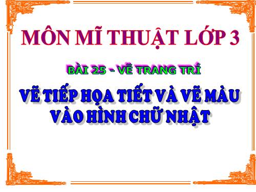 Bài 25. Vẽ tiếp hoạ tiết và vẽ màu vào hình chữ nhật