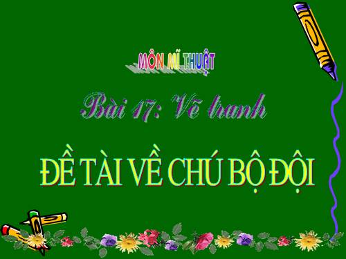 Bài 17. Đề tài Chú bộ đội