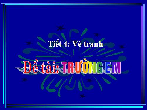 Bài 4. Đề tài Trường của em