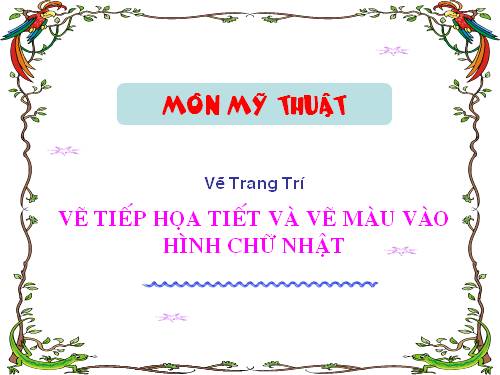 Bài 25. Vẽ tiếp hoạ tiết và vẽ màu vào hình chữ nhật