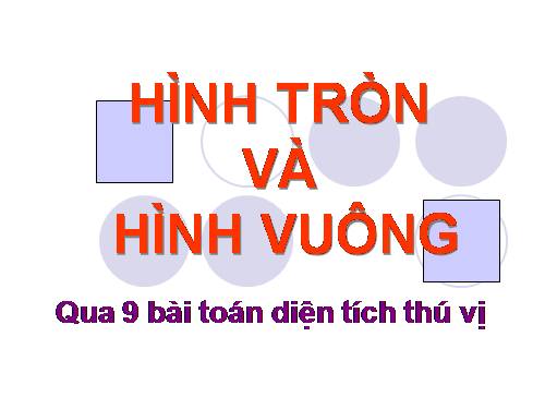 H.Tròn & H.vuông qua 9 bài toán lý thú