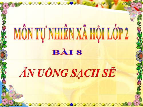 Bài 8. Ăn, uống sạch sẽ