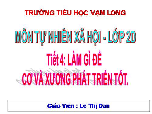 Bài 4. Làm gì để xương và cơ phát triển tốt?
