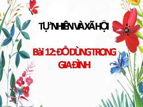 Bài 12. Đồ dùng trong gia đình