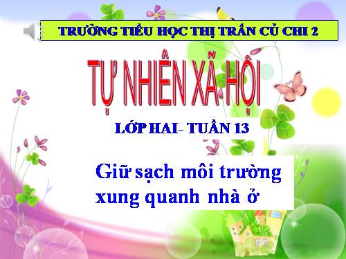 Bài 13. Giữ sạch môi trường xung quanh nhà ở