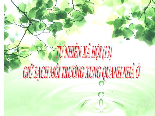 Bài 13. Giữ sạch môi trường xung quanh nhà ở