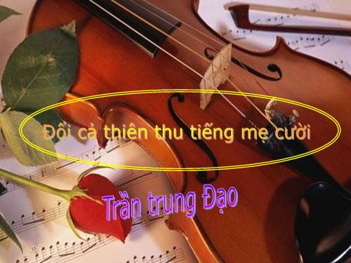 Bài thơ "Đổi cả thiên thu tiếng Mẹ cười"